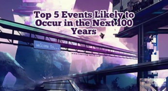 Top 5 Events Likely to Occur within the Next 100 Years
