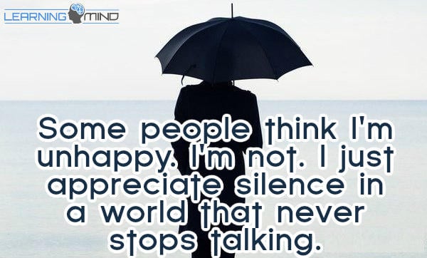 Some people think I'm unhappy. I'm not. I just appreciate silence in a world that never stops talking.