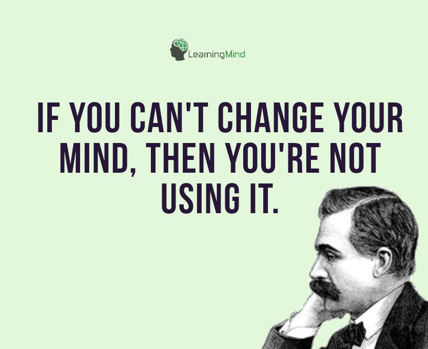 If you can't change your mind, then you're not using it.