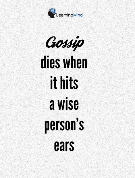 Gossip dies when it hits a wise person's ears