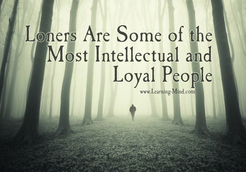 Loners Are Some of the Most Intellectual and Loyal People 