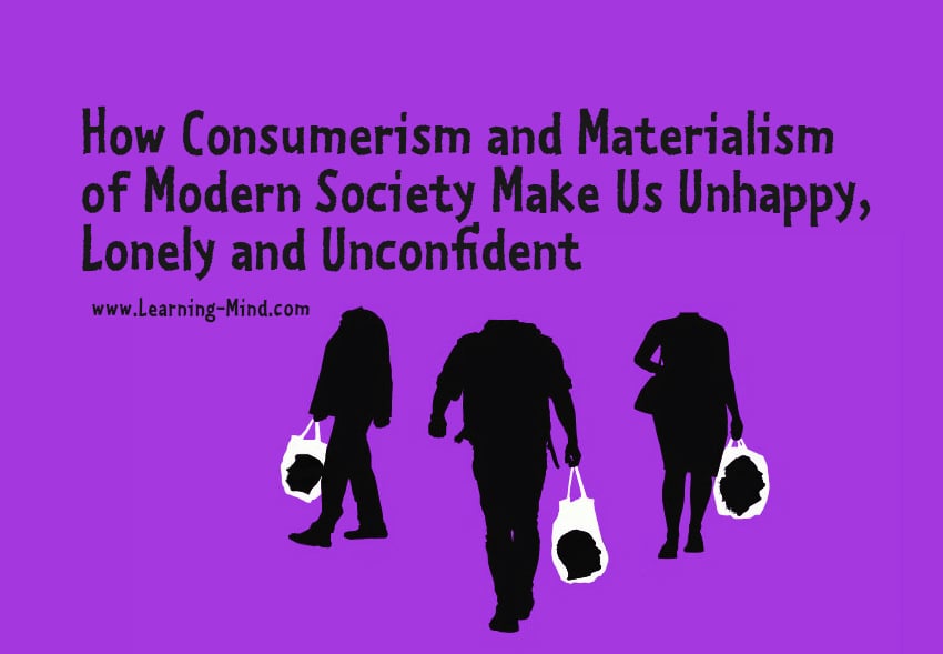 How Consumerism and Materialism of Modern Society Make Us How Consumerism and Materialism of Modern Society Make Us