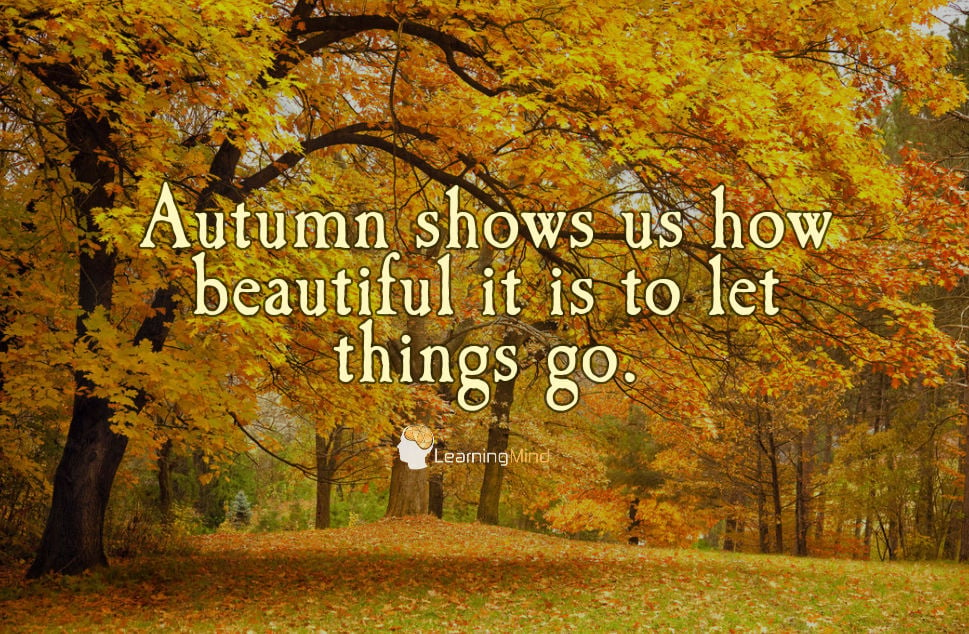 Autumn shows us how beautiful it is to let things go