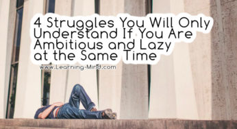 4 Struggles Only Ambitious People Who Are Naturally Lazy Will Understand