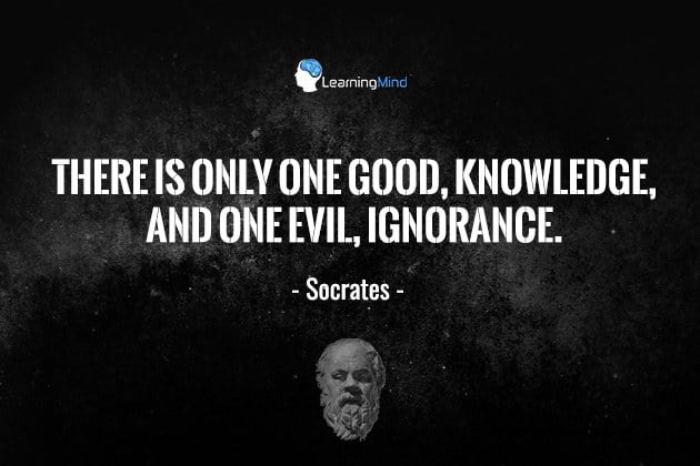 There is only one good, knowledge, and one evil, ignorance.