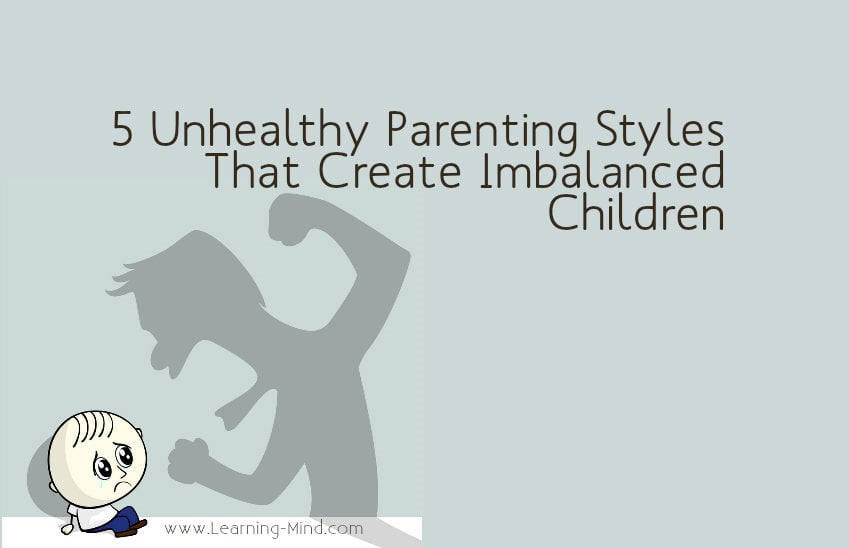 5 Unhealthy Parenting Styles That Create Imbalanced Children