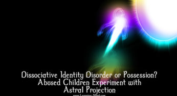 Dissociative Identity Disorder or Possession? Abused Children Experiment with Astral Projection