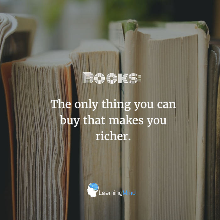 Books The only thing you can buy that makes you richer.