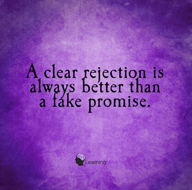A clear rejection is always better than a fake promise.