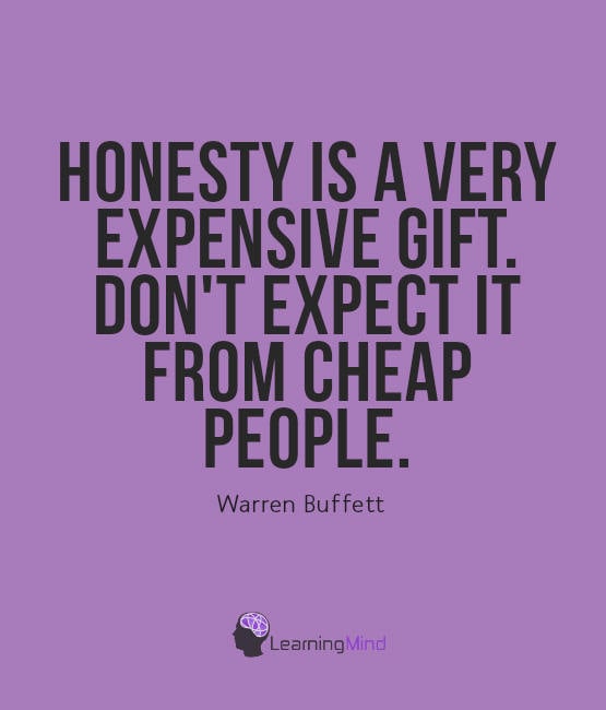 Honesty is a very expensive gift