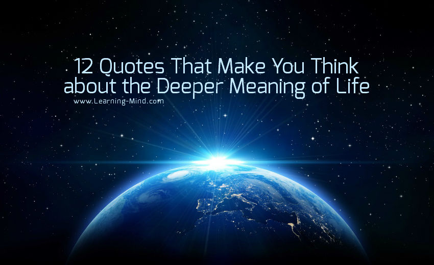 12 Quotes That Make You Think about the Deeper Meaning of Life 