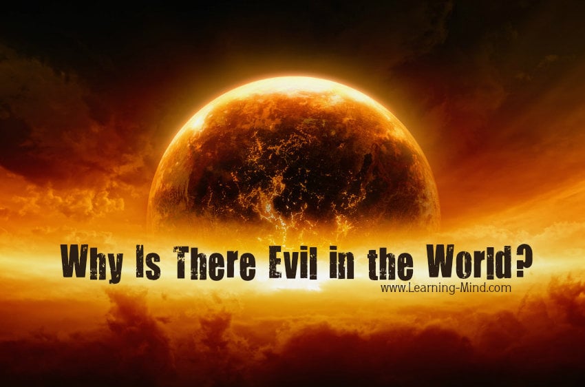 Why There Is Evil in the World Today and Why There Will Always Be ...