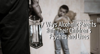 7 Ways Alcoholic Parents Ruin Their Children’s Psyches and Lives