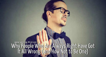 Why People Who Are Always Right Have Got It All Wrong