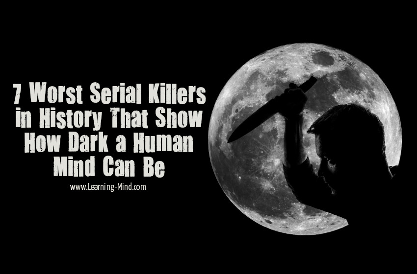 7 Worst Serial Killers in History That Show How Dark a Human Mind Can Be
