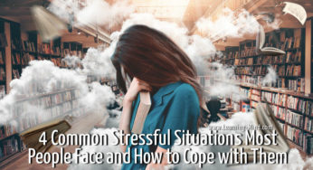 4 Common Stressful Situations Most People Face and How to Cope with Them