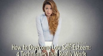 How to Overcome Low Self-Esteem: 4 Techniques That Really Work