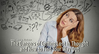 The Dangers of Getting Lost in Thought and How to Find Your Way Out