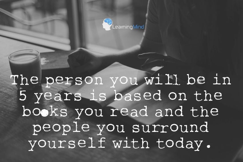 The person you will be in 5 years is based on the books you read and the people you surround yourself with today.