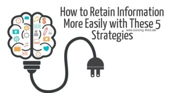How to Retain Information More Easily with These 5 Strategies