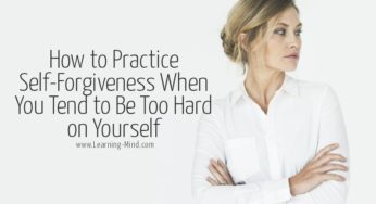 How to Practice Self-Forgiveness When You Are Too Hard on Yourself