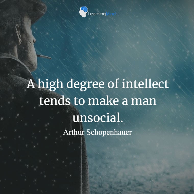 A high degree of intellect tends to make a man unsocial