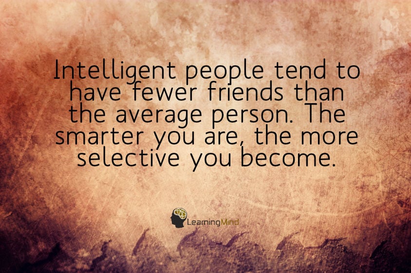 Intelligent people tend to have fewer friends than the average person.