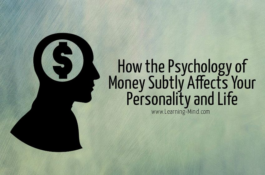 How the Psychology of Money Subtly Affects Your Personality and Life
