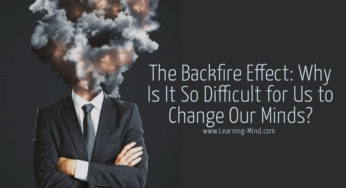 The Backfire Effect: Why Is It So Difficult for Us to Change Our Minds?