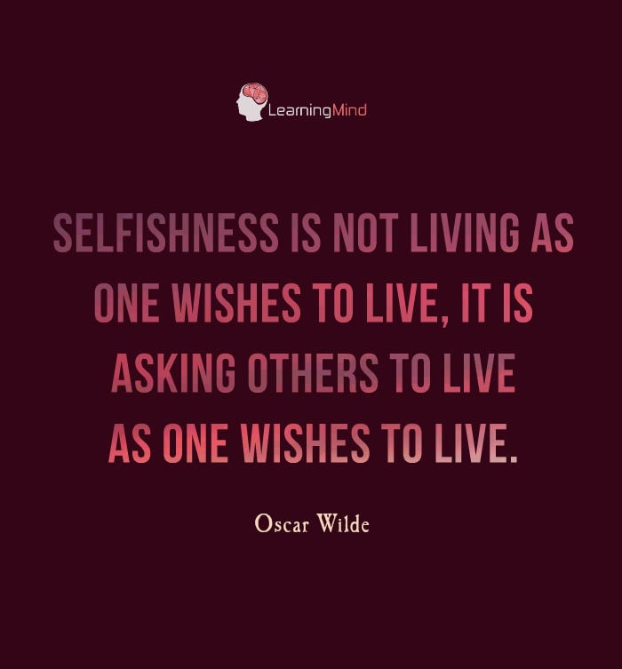 Selfishness is not living as one wishes to live.