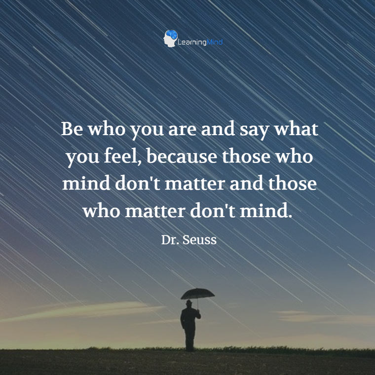 Be who you are and say what you feel