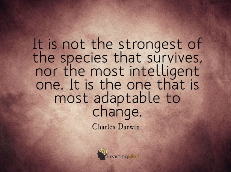 It is not the strongest of the species that survives