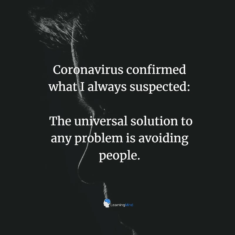 Coronavirus confirmed what I always suspected: the universal solution to any problem is avoiding people.