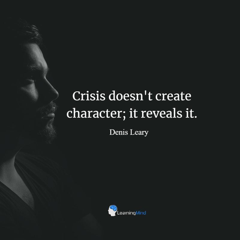 Crisis doesn't create character; it reveals it.