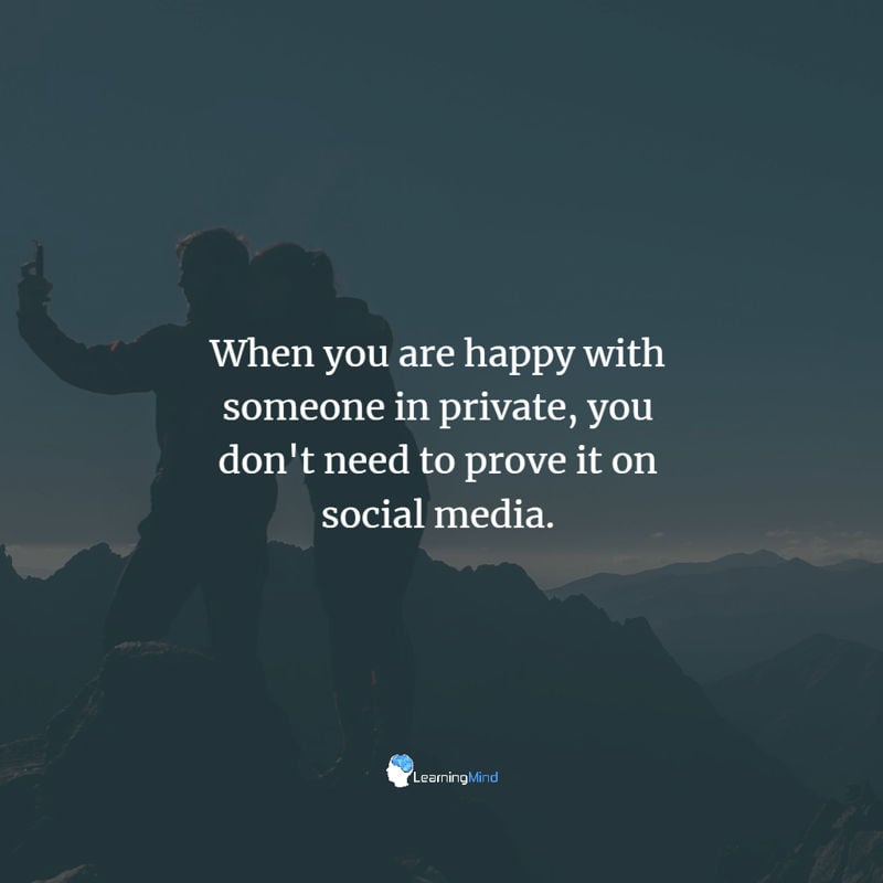 When you are happy with someone in private, you don't need to prove it on social media