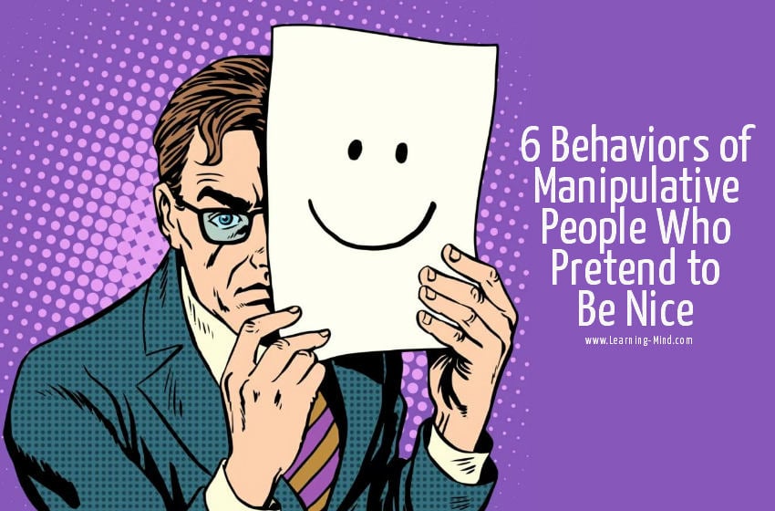 6 Behaviors of Manipulative People Who Pretend to Be Nice