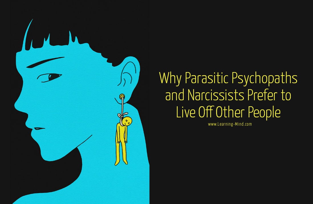 Parasitic Lifestyle: Why Psychopaths & Narcissists Prefer to Live Off Other People