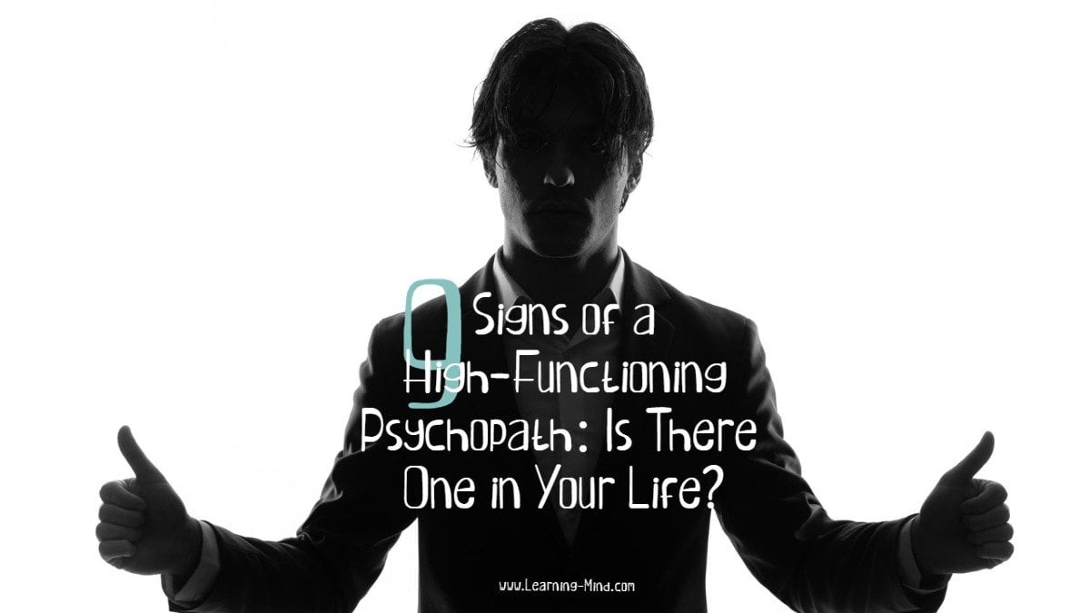 9 Signs Of A High Functioning Psychopath Is There One In Your Life Learning Mind