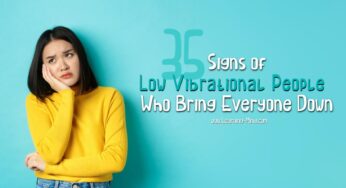 35 Signs of Low Vibration People Who Bring Everyone Down