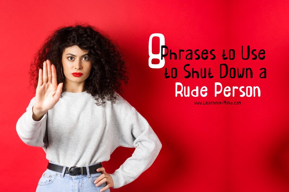 How To Shut Down A Rude Person 8 Disarming Phrases To Use Learning Mind 